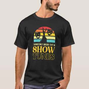 Randomly Break Out In Show Tunes Broadway Theatre T-Shirt