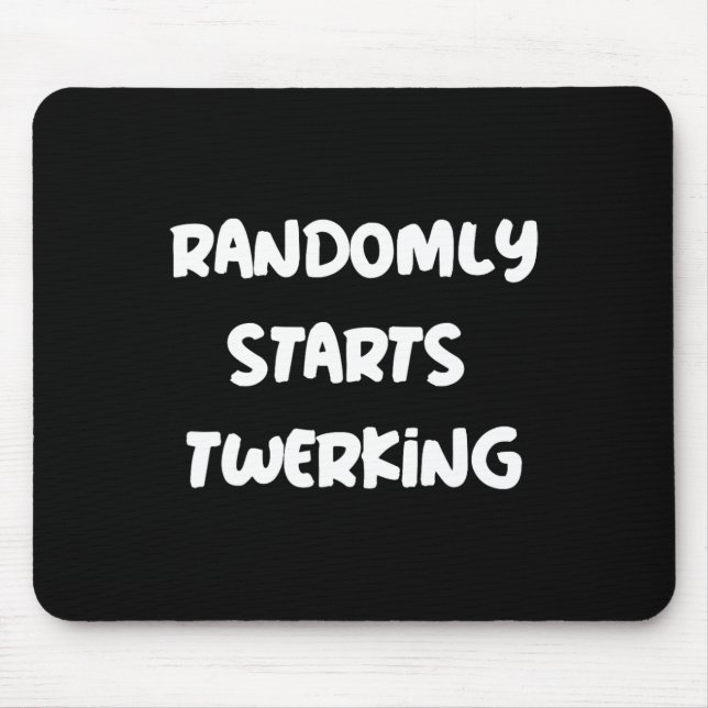 Randomly Starts Twerking Dancing Twerk  Mouse Mat (Front)
