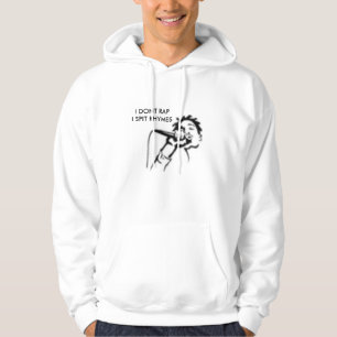 RAP.... I DONT RAP I SPIT RHYMES HOODIE