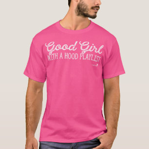 Rap Music For Good Girls With Hood Playlist T-Shirt