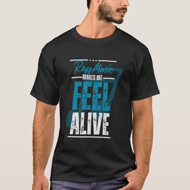 Rap Music Makes Me Feel Alive Hip Hop Quote Urban  T-Shirt (Front)