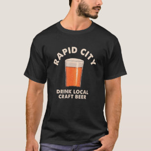 Rapid City Drink Local Craft Beer South Dakota Dri T-Shirt