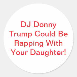 Rapping DJ Donny Trump girls Hankamer Artjunkhaus Classic Round Sticker