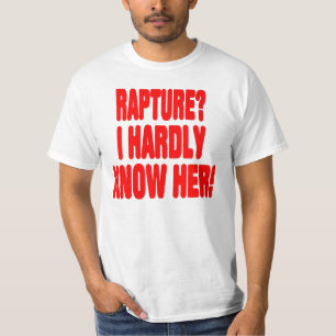 Rapture?  I hardly know her! T-Shirt