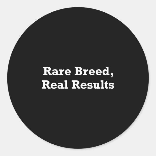 Rare Breed, Real Results  Classic Round Sticker (Front)