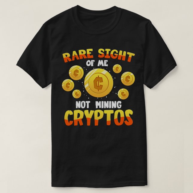 Rare Sight Of Me Not Mining Cryptos T-Shirt (Design Front)