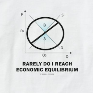 Rarely Do I Reach Economic Equilibrium (Economics) T-Shirt
