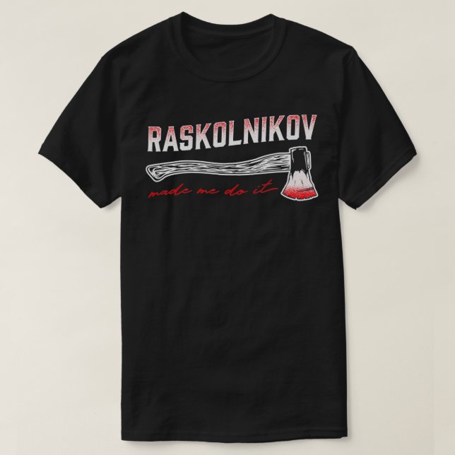 Raskolnikov Made Me Do It Fun Literature Dostojewk T-Shirt (Design Front)