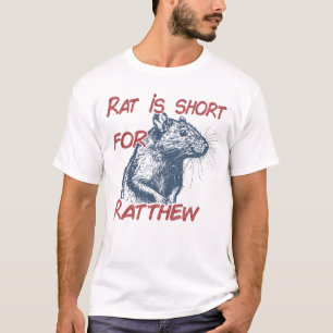 Rat is Short For Ratthew Funny Meme T-Shirt