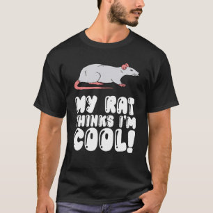 Rat Owner My Rat Thinks Im Cool T-Shirt