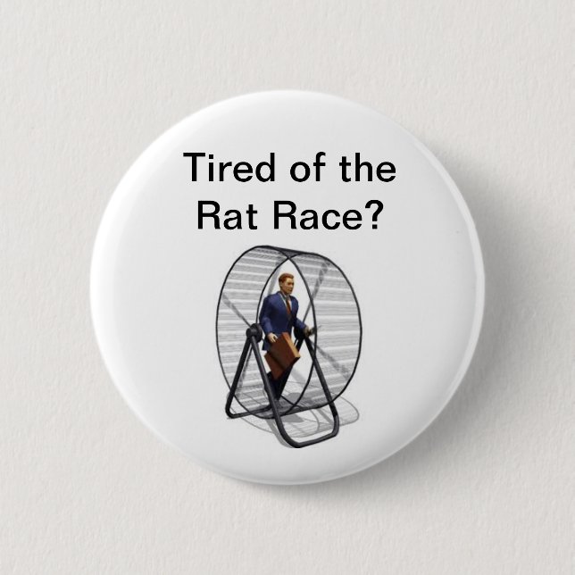 Rat Race.jpg, Tired of the Rat Race? 6 Cm Round Badge (Front)