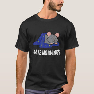 Rat Tired Rat I Hate Mornings T-Shirt