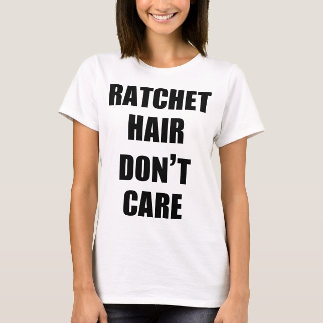 Ratchet Hair Don't Care Slouchy Boyfriend T-Shirt (Front)