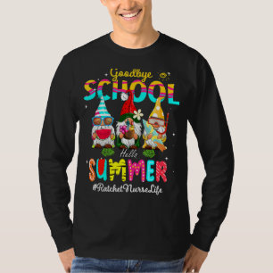 Ratchet Nurse Gnome Goodbye School Hello Summer T-Shirt