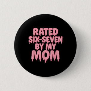 Rated 6 7 By My Mom Six Seven 6 7 Meme 67 Funny  Cm Round Badge