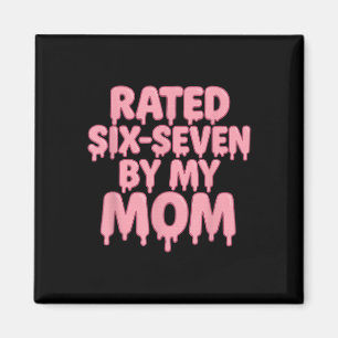 Rated 6 7 By My Mom Six Seven 6 7 Meme 67 Funny  Magnet