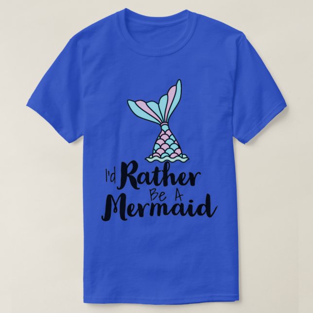 Rather Be A Mermaid T-Shirt (Design Front)
