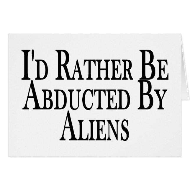 Rather Be Abducted By Aliens (Front Horizontal)
