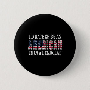Rather Be An American Than A Democrat Anti Liberal 6 Cm Round Badge
