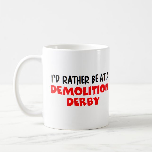 rather be at a demolition derby coffee mug (Left)