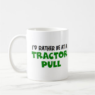rather be at a tractor pull coffee mug