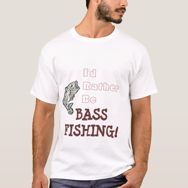 Rather Be Bass Fishing! T-Shirt (Front)
