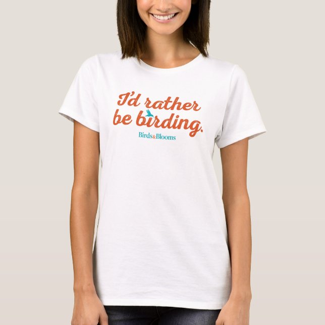 Rather be Birding T-Shirt (Front)