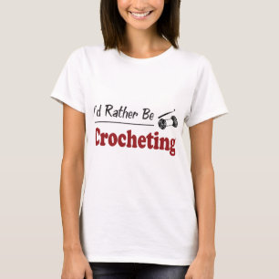 Rather Be Crocheting T-Shirt