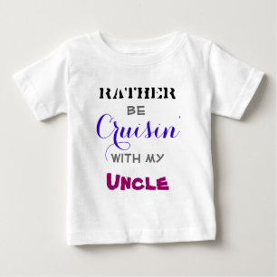 Rather Be Cruisin' With My Uncle Baby T-Shirt
