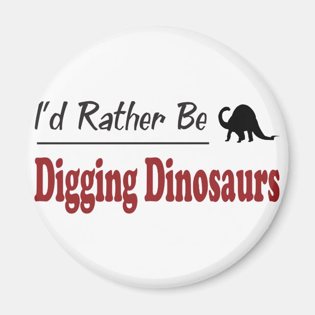 Rather Be Digging Dinosaurs Magnet (Front)