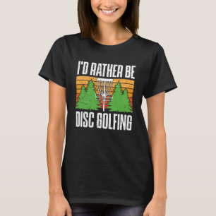 Rather Be Disc Golfing Golf Player Golfer Sports G T-Shirt