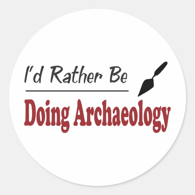 Rather Be Doing Archaeology Classic Round Sticker (Front)