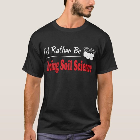 Rather Be Doing Soil Science T-Shirt
