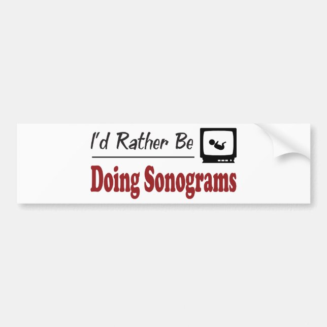 Rather Be Doing Sonograms Bumper Sticker (Front)