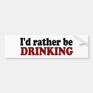 Rather Be Drinking Bumper Sticker