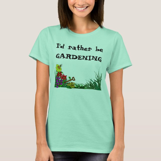 Rather Be Gardening Custom Plant Saying T-Shirt (Front)