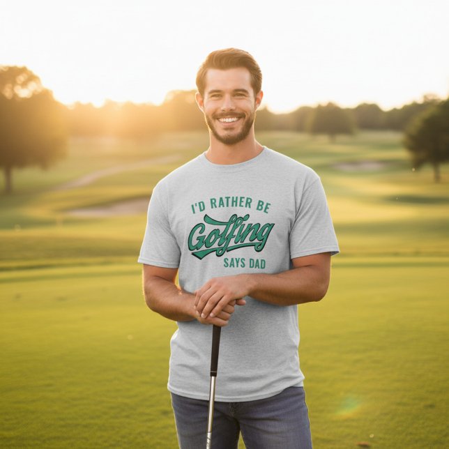 Rather Be Golfing Says Dad Funny Golf T-Shirt (Make Dad's day with this hilarious "I'd Rather Be Golfing" tee. )
