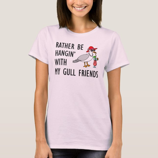 Rather Be Hangin' With My Gull Friends T-Shirt (Front)