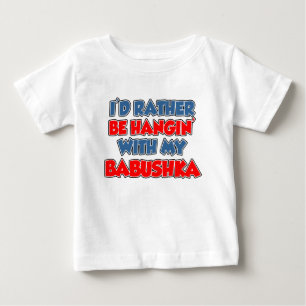 Rather Be Hanging With Babushka Baby T-Shirt