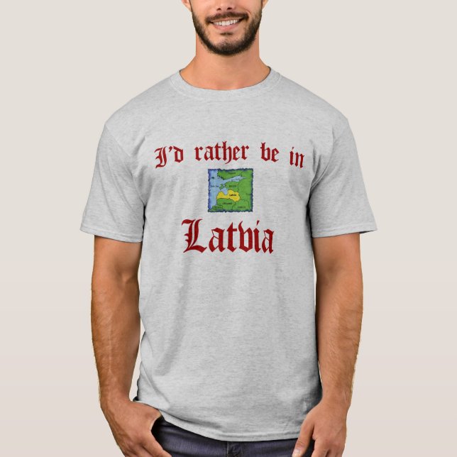 Rather be in Latvia T-Shirt (Front)