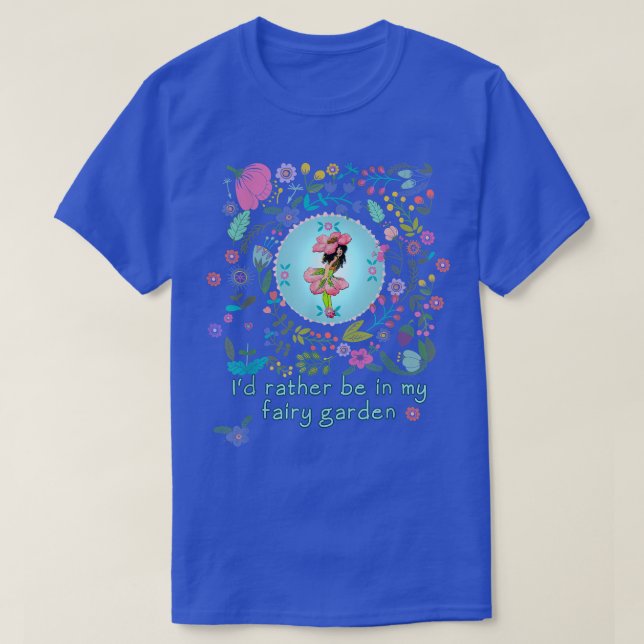 Rather Be In My Fairy Garden  T-Shirt (Design Front)