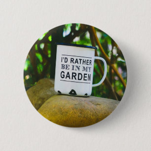 Rather Be In My Garden Novelty Funny 6 Cm Round Badge