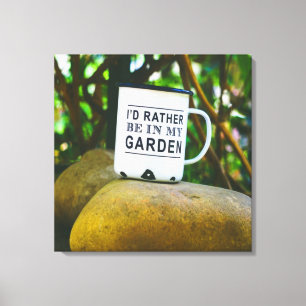 Rather Be In My Garden Novelty Funny Canvas Print