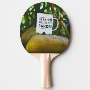 Rather Be In My Garden Novelty Funny Ping Pong Paddle
