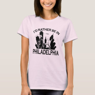 Rather be in Philadelphia T-Shirt