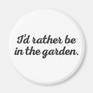 Rather be in the Garden Magnet
