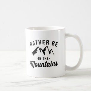 Rather Be In The Mountains Coffee Mug