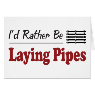 Rather Be Laying Pipes