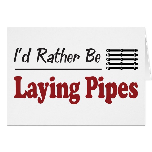 Rather Be Laying Pipes (Front Horizontal)