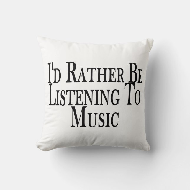 Rather Be Listening To Music Cushion (Front)